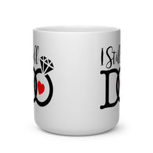 Load image into Gallery viewer, "I Still Do" Mug