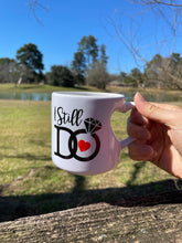 Load image into Gallery viewer, "I Still Do" Mug
